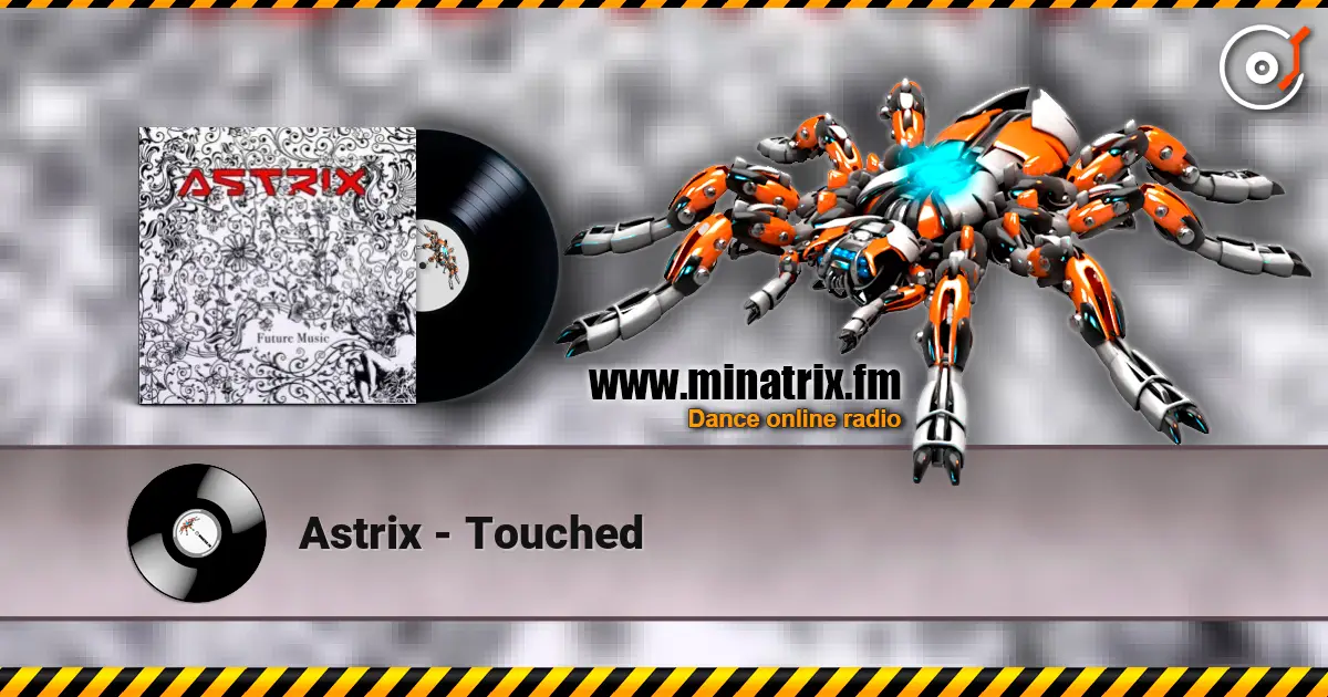 Astrix - Touched жоғары сапада онлайн тыңдау | Minatrix.FM