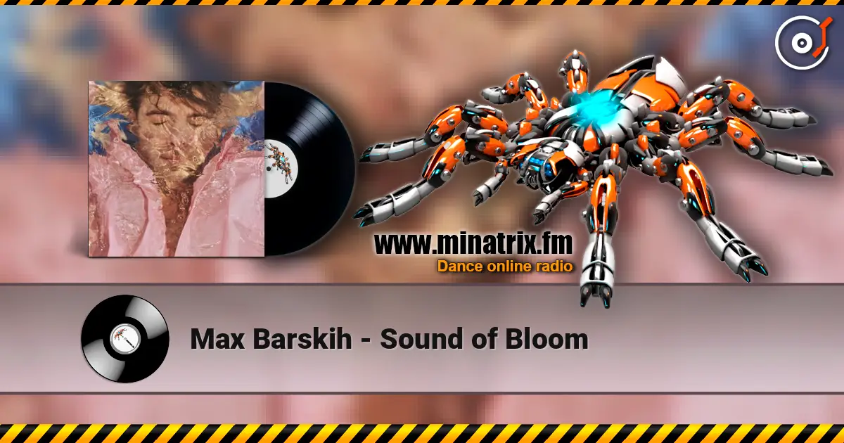 Max Barskih - Sound of Bloom жоғары сапада онлайн тыңдау | Minatrix.FM