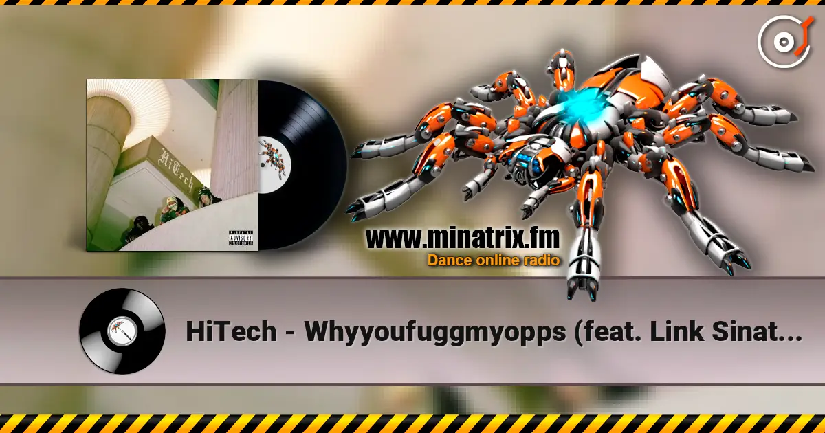 HiTech - Whyyoufuggmyopps (feat. Link Sinatra & Ciarah) жоғары сапада онлайн тыңдау | Minatrix.FM