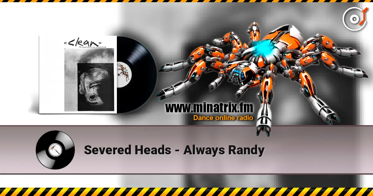 Severed Heads - Always Randy жоғары сапада онлайн тыңдау | Minatrix.FM