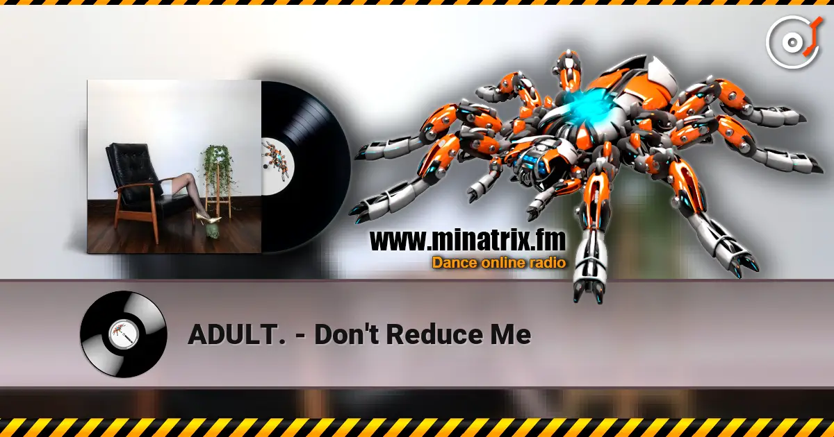 ADULT. - Don't Reduce Me жоғары сапада онлайн тыңдау | Minatrix.FM