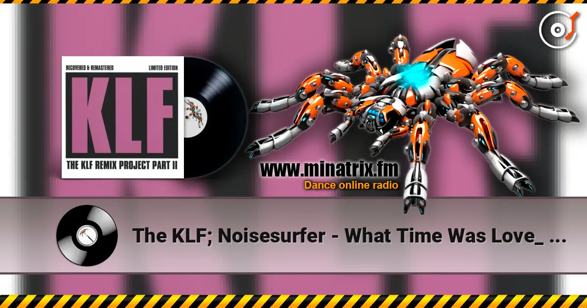 The KLF; Noisesurfer - What Time Was Love_ (Ambient Mk 2) жоғары сапада онлайн тыңдау | Minatrix.FM