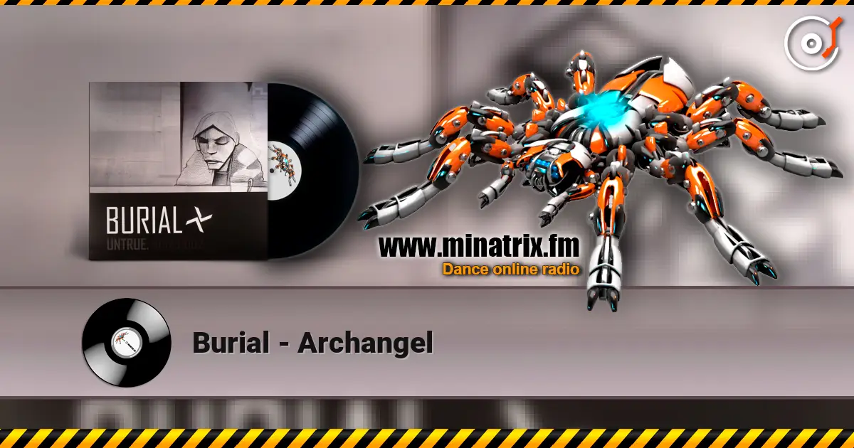 Burial - Archangel жоғары сапада онлайн тыңдау | Minatrix.FM