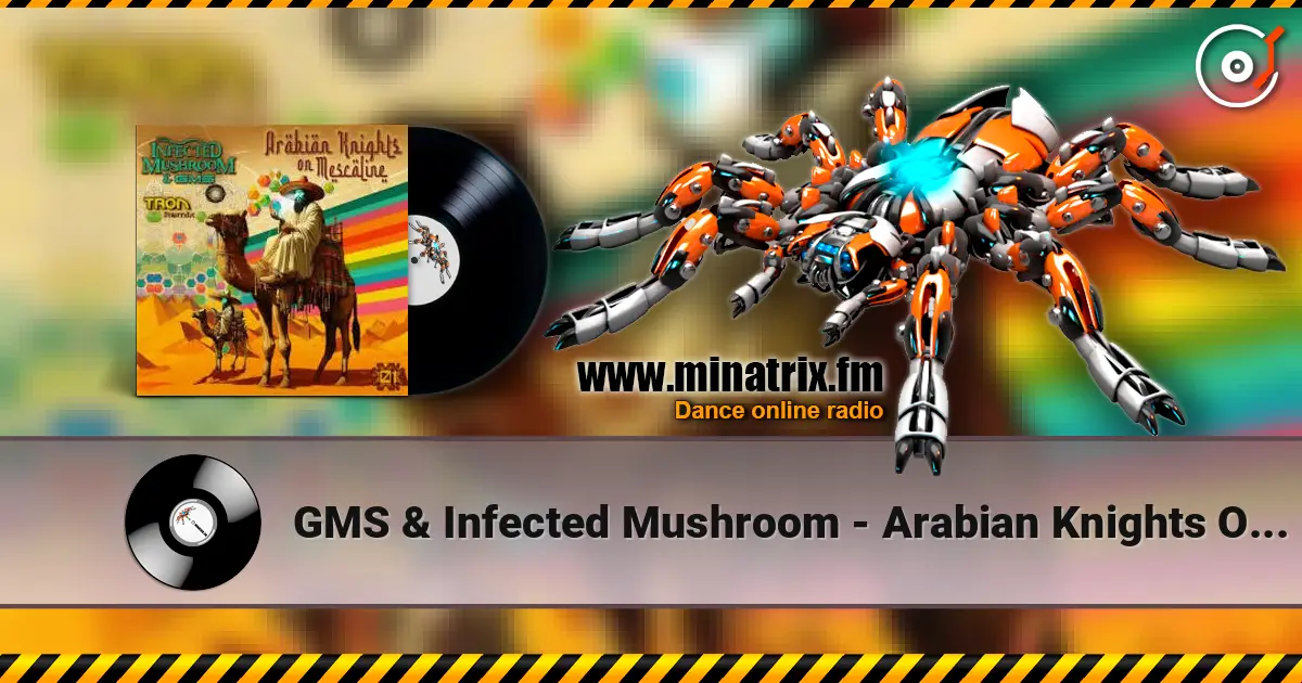 GMS & Infected Mushroom - Arabian Knights On Mescaline жоғары сапада онлайн тыңдау | Minatrix.FM