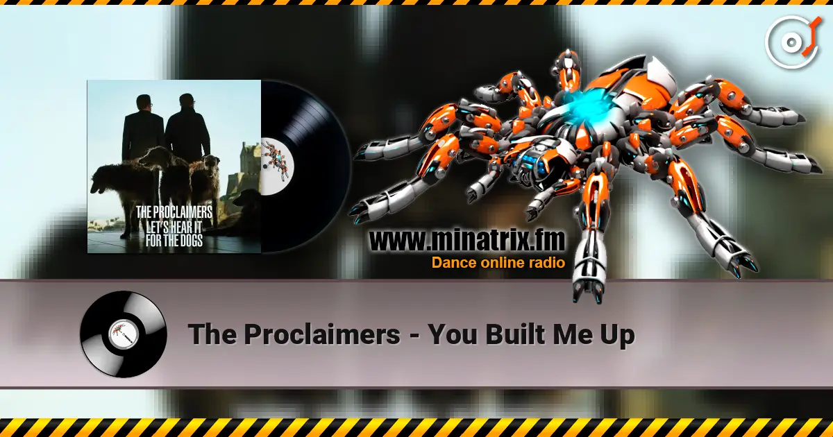 The Proclaimers - You Built Me Up жоғары сапада онлайн тыңдау | Minatrix.FM
