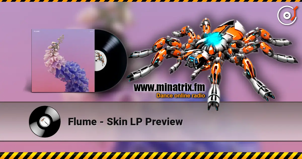 Flume - Skin LP Preview жоғары сапада онлайн тыңдау | Minatrix.FM