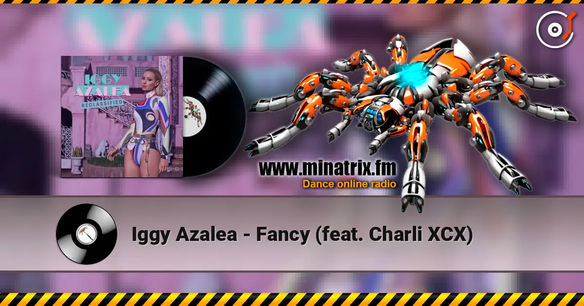 Iggy Azalea - Fancy (feat. Charli XCX) жоғары сапада онлайн тыңдау | Minatrix.FM