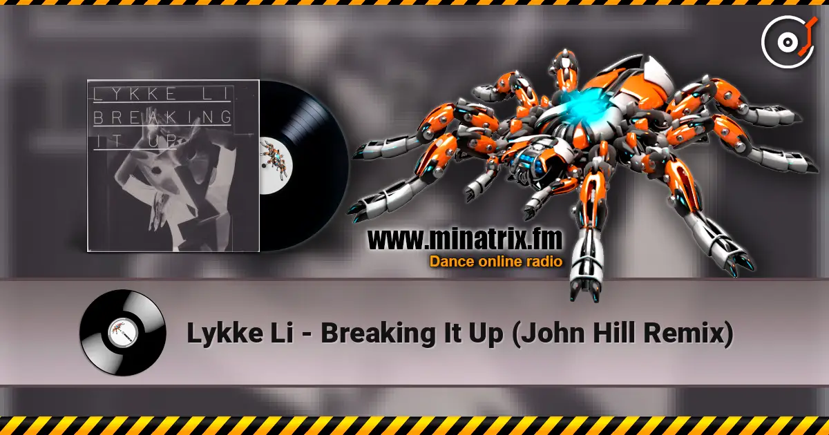 Lykke Li - Breaking It Up (John Hill Remix) 高品质在线收听 | Minatrix.FM