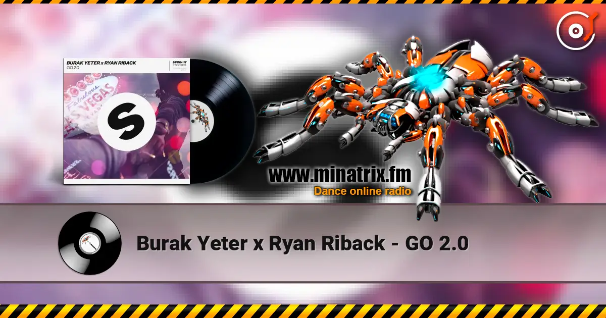 Burak Yeter x Ryan Riback - GO 2.0 жоғары сапада онлайн тыңдау | Minatrix.FM