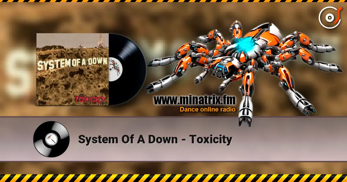 System Of A Down - Toxicity жоғары сапада онлайн тыңдау | Minatrix.FM