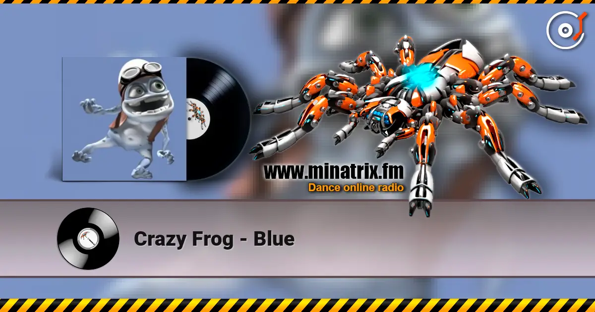 Crazy Frog - Blue жоғары сапада онлайн тыңдау | Minatrix.FM