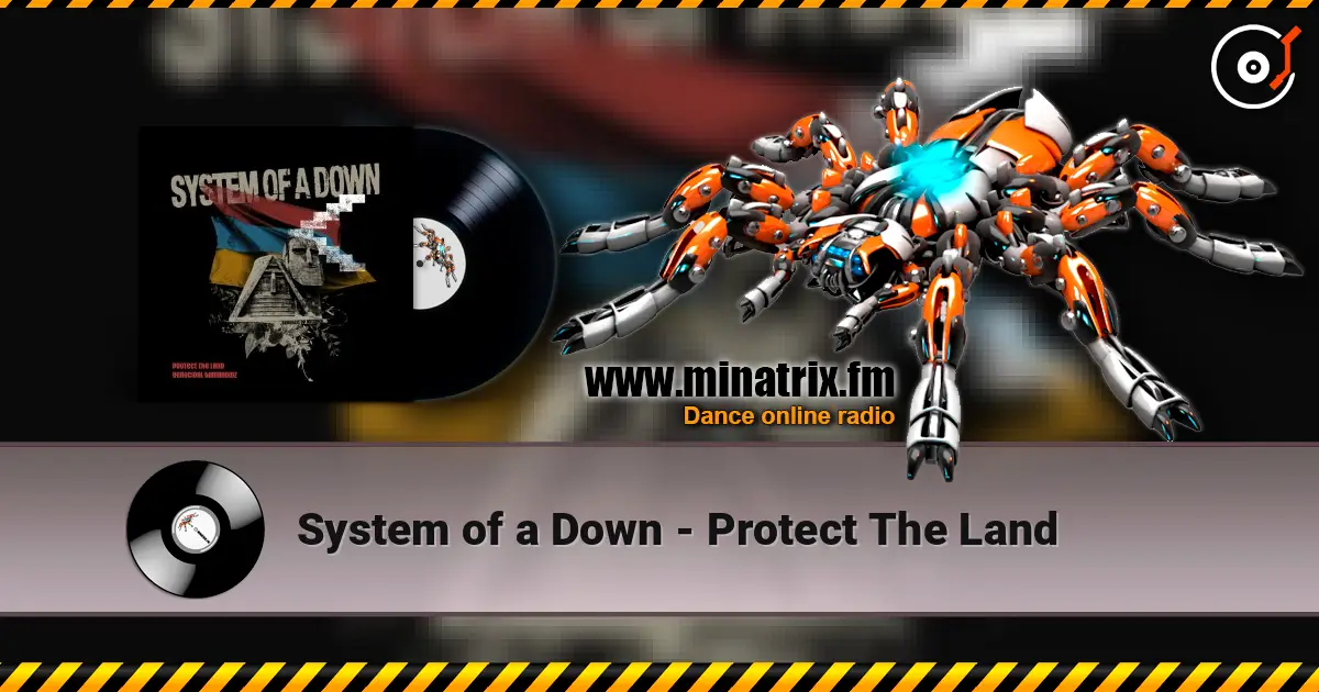 System of a Down - Protect The Land жоғары сапада онлайн тыңдау | Minatrix.FM