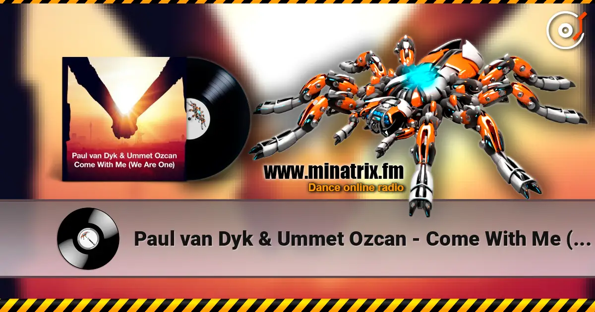 Paul van Dyk & Ummet Ozcan - Come With Me (We Are One) жоғары сапада онлайн тыңдау | Minatrix.FM
