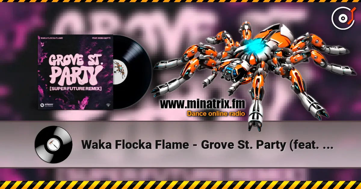 Waka Flocka Flame - Grove St. Party (feat. Kebo Gotti) [Super Future Remix] жоғары сапада онлайн тыңдау | Minatrix.FM