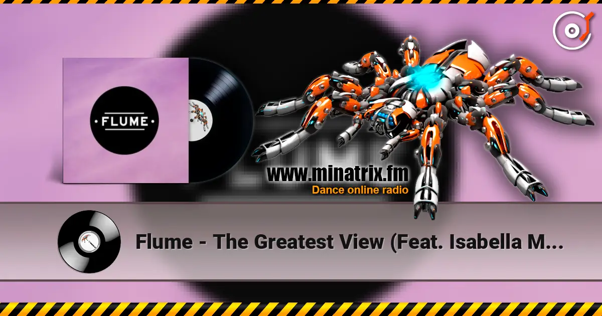 Flume - The Greatest View (Feat. Isabella Manfredi) жоғары сапада онлайн тыңдау | Minatrix.FM