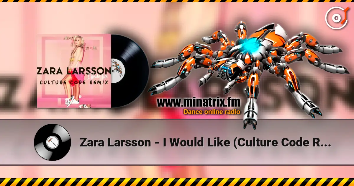Zara Larsson - I Would Like (Culture Code Remix) жоғары сапада онлайн тыңдау | Minatrix.FM