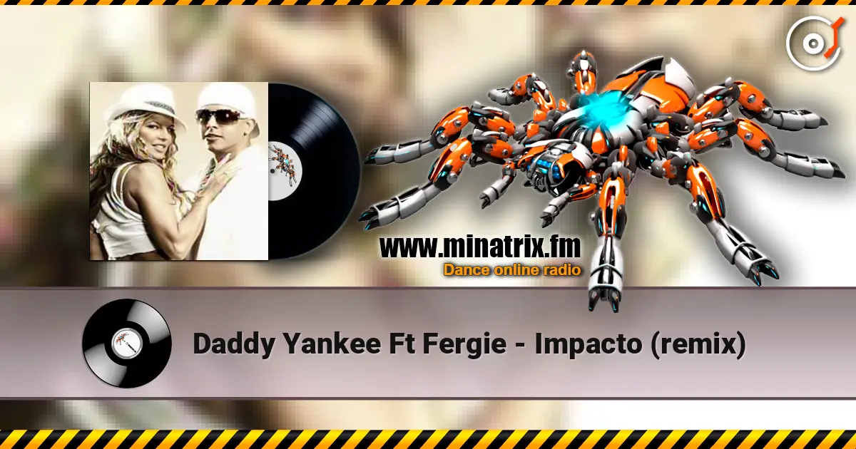 Daddy Yankee Ft Fergie - Impacto (remix) жоғары сапада онлайн тыңдау | Minatrix.FM