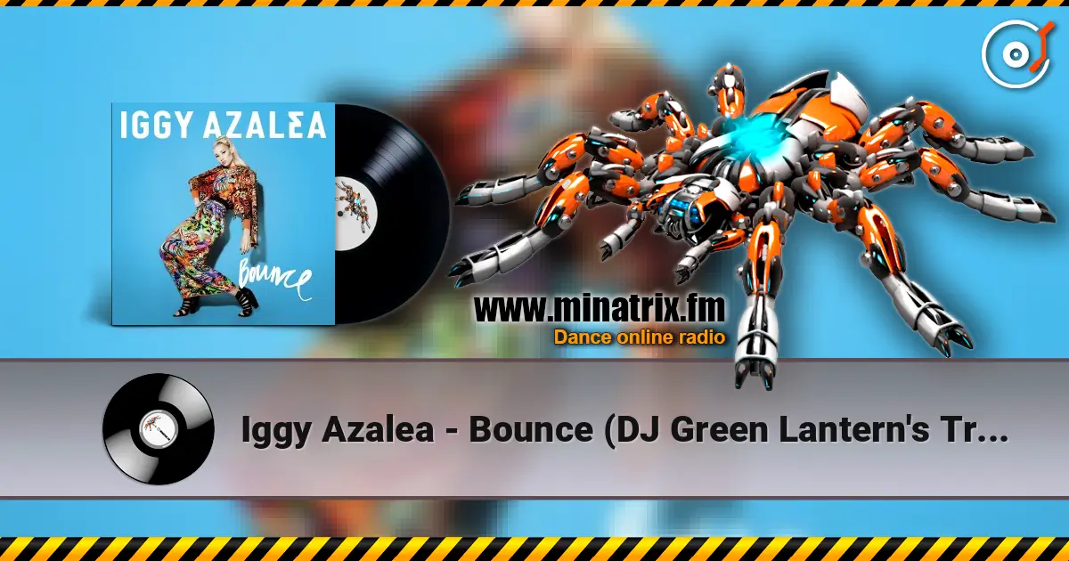 Iggy Azalea - Bounce (DJ Green Lantern's Trap Remix) жоғары сапада онлайн тыңдау | Minatrix.FM