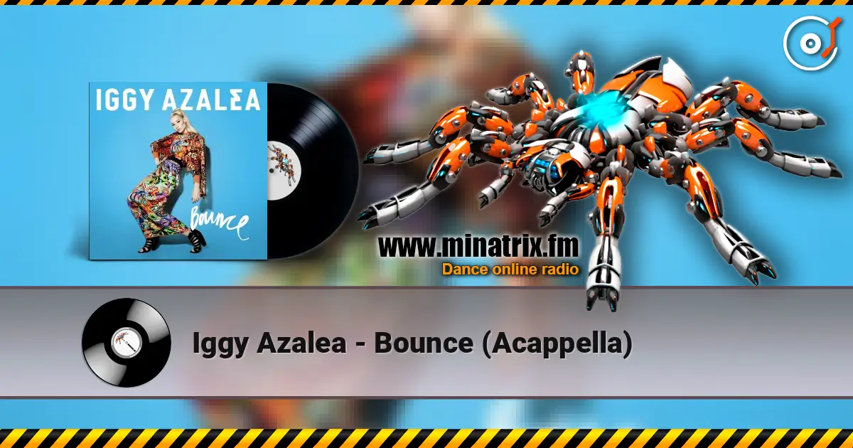 Iggy Azalea - Bounce (Acappella) жоғары сапада онлайн тыңдау | Minatrix.FM