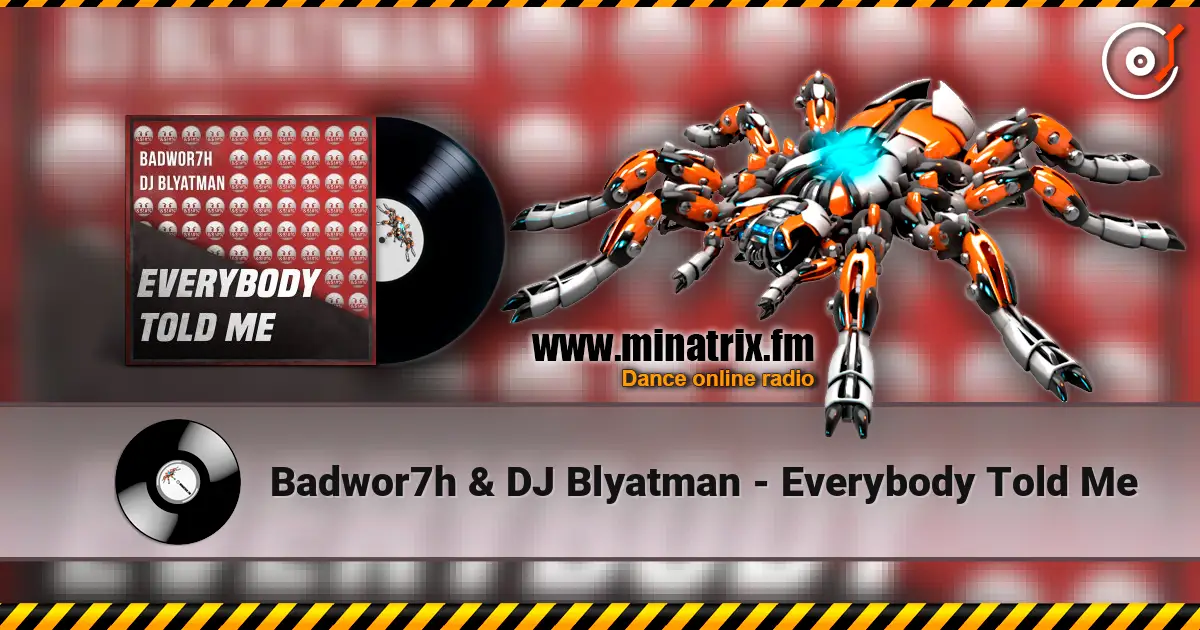 Badwor7h & DJ Blyatman - Everybody Told Me жоғары сапада онлайн тыңдау | Minatrix.FM