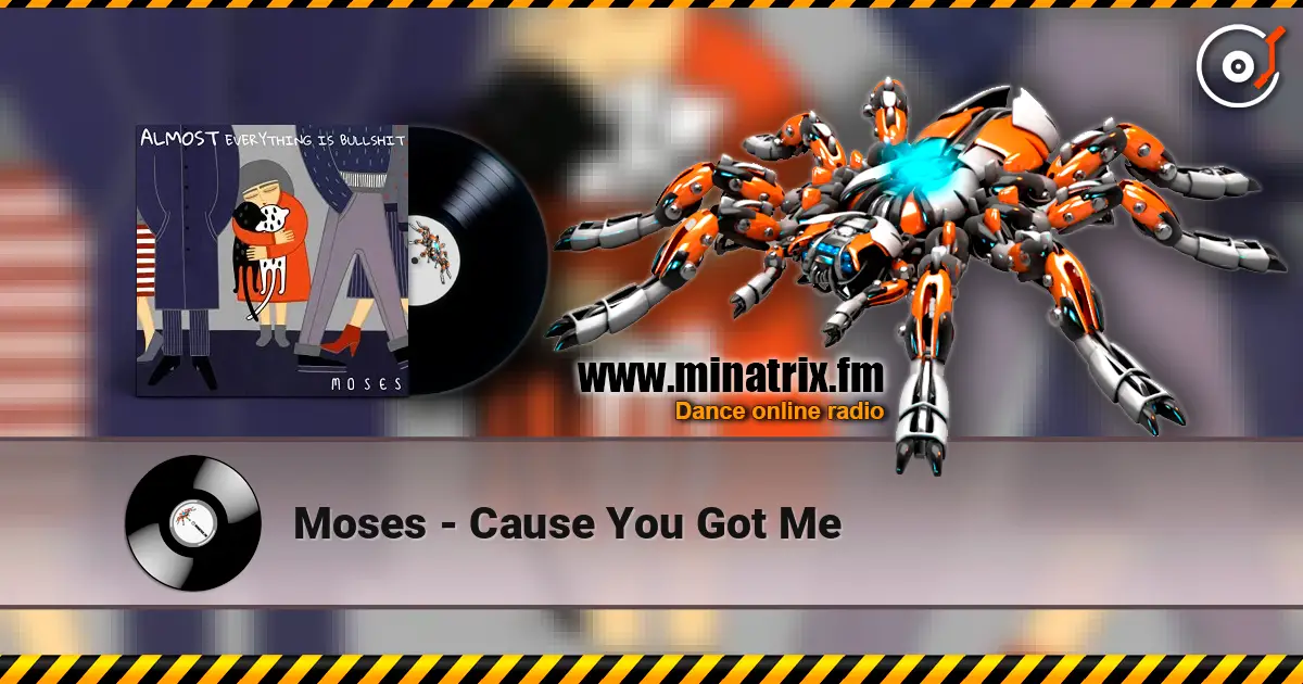 Moses - Cause You Got Me жоғары сапада онлайн тыңдау | Minatrix.FM