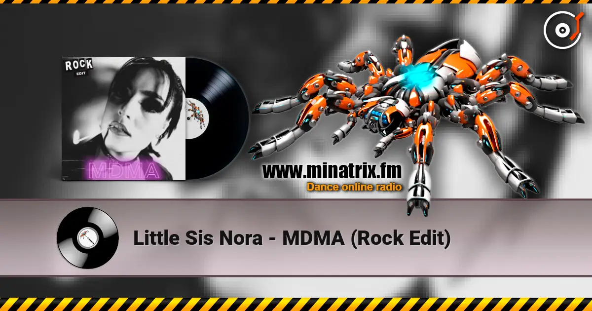 Little Sis Nora - MDMA (Rock Edit) жоғары сапада онлайн тыңдау | Minatrix.FM