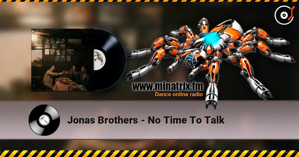 Jonas Brothers - No Time To Talk жоғары сапада онлайн тыңдау | Minatrix.FM