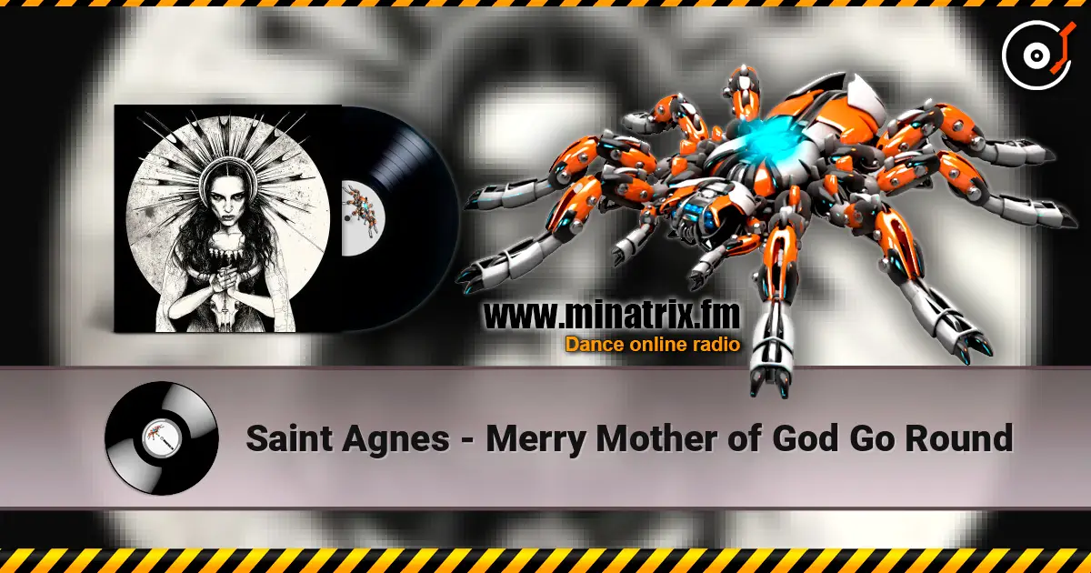 Saint Agnes - Merry Mother of God Go Round жоғары сапада онлайн тыңдау | Minatrix.FM