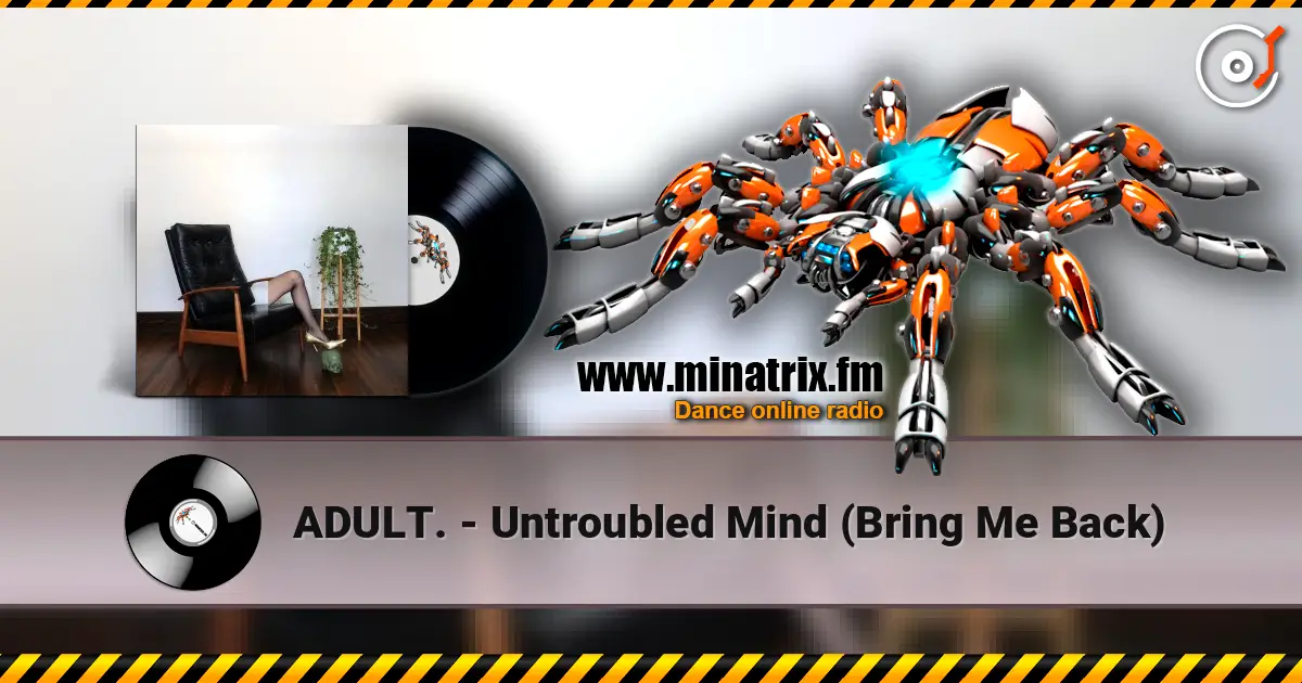 ADULT. - Untroubled Mind (Bring Me Back) жоғары сапада онлайн тыңдау | Minatrix.FM