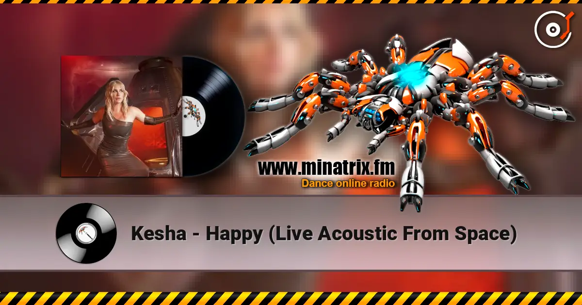 Kesha - Happy (Live Acoustic From Space) жоғары сапада онлайн тыңдау | Minatrix.FM