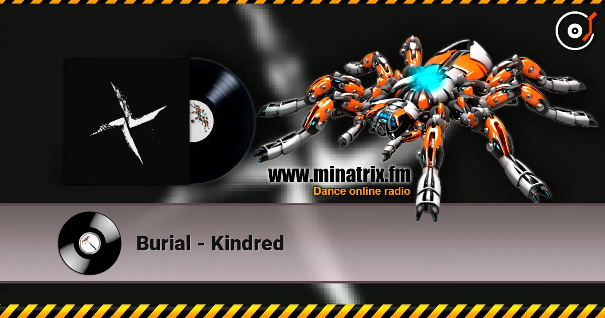 Burial - Kindred жоғары сапада онлайн тыңдау | Minatrix.FM