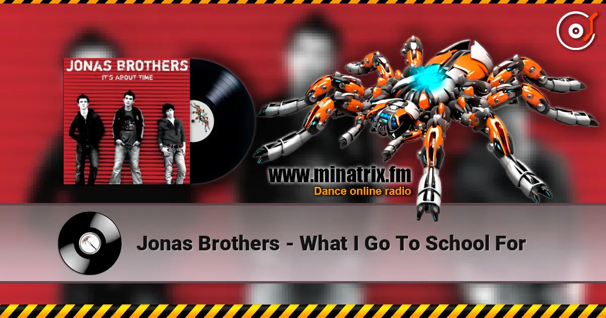 Jonas Brothers - What I Go To School For жоғары сапада онлайн тыңдау | Minatrix.FM
