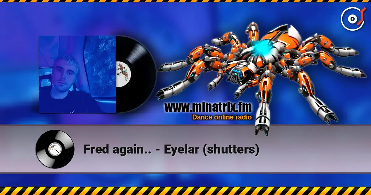 Fred again.. - Eyelar (shutters) жоғары сапада онлайн тыңдау | Minatrix.FM