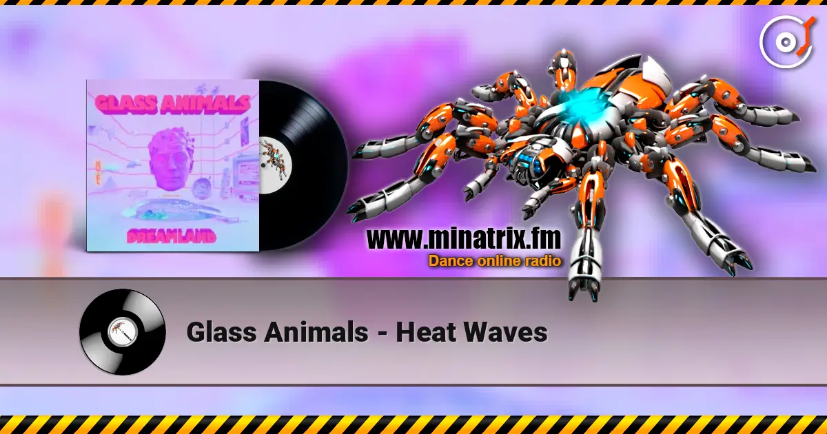 Glass Animals - Heat Waves жоғары сапада онлайн тыңдау | Minatrix.FM