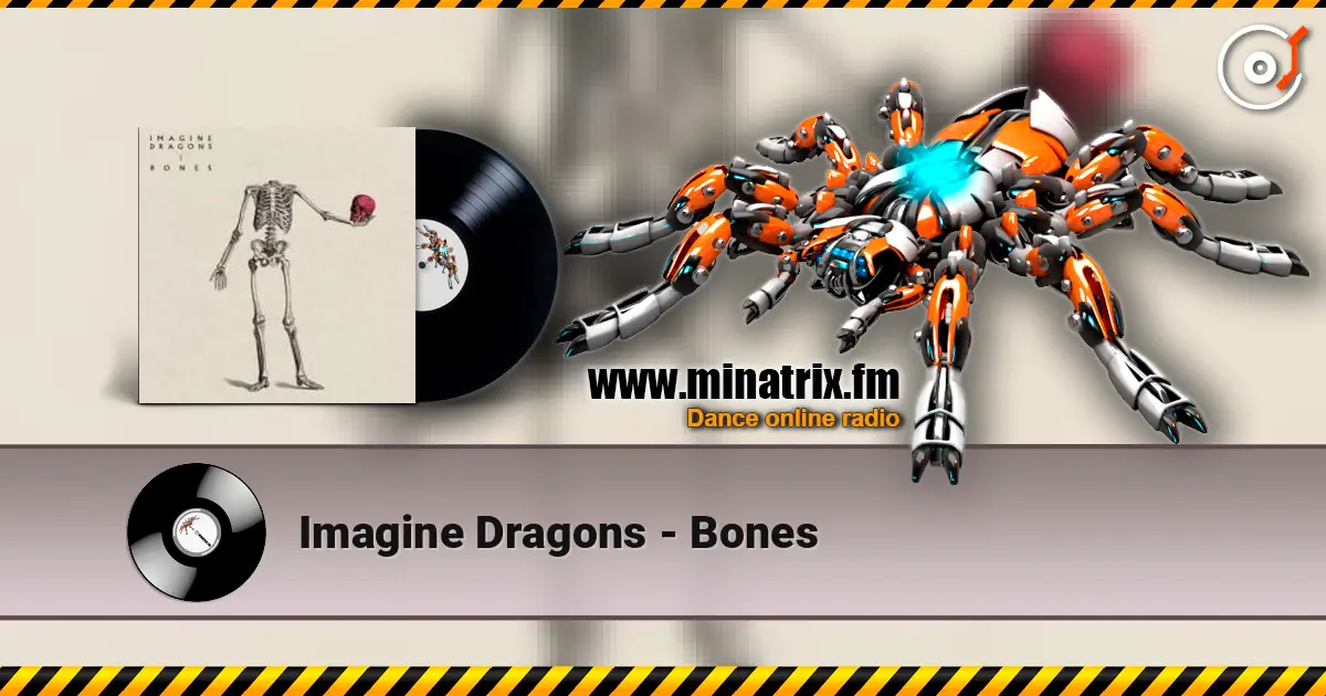 Imagine Dragons - Bones жоғары сапада онлайн тыңдау | Minatrix.FM