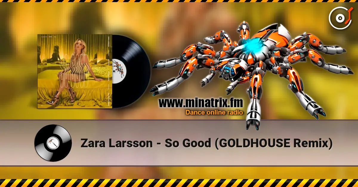 Zara Larsson - So Good (GOLDHOUSE Remix) жоғары сапада онлайн тыңдау | Minatrix.FM