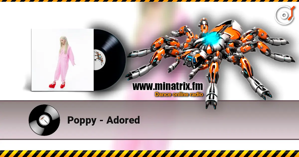 Poppy - Adored жоғары сапада онлайн тыңдау | Minatrix.FM