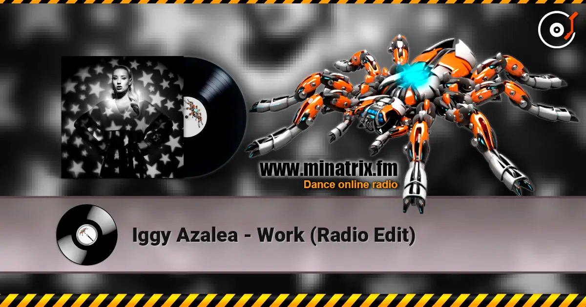 Iggy Azalea - Work (Radio Edit) жоғары сапада онлайн тыңдау | Minatrix.FM