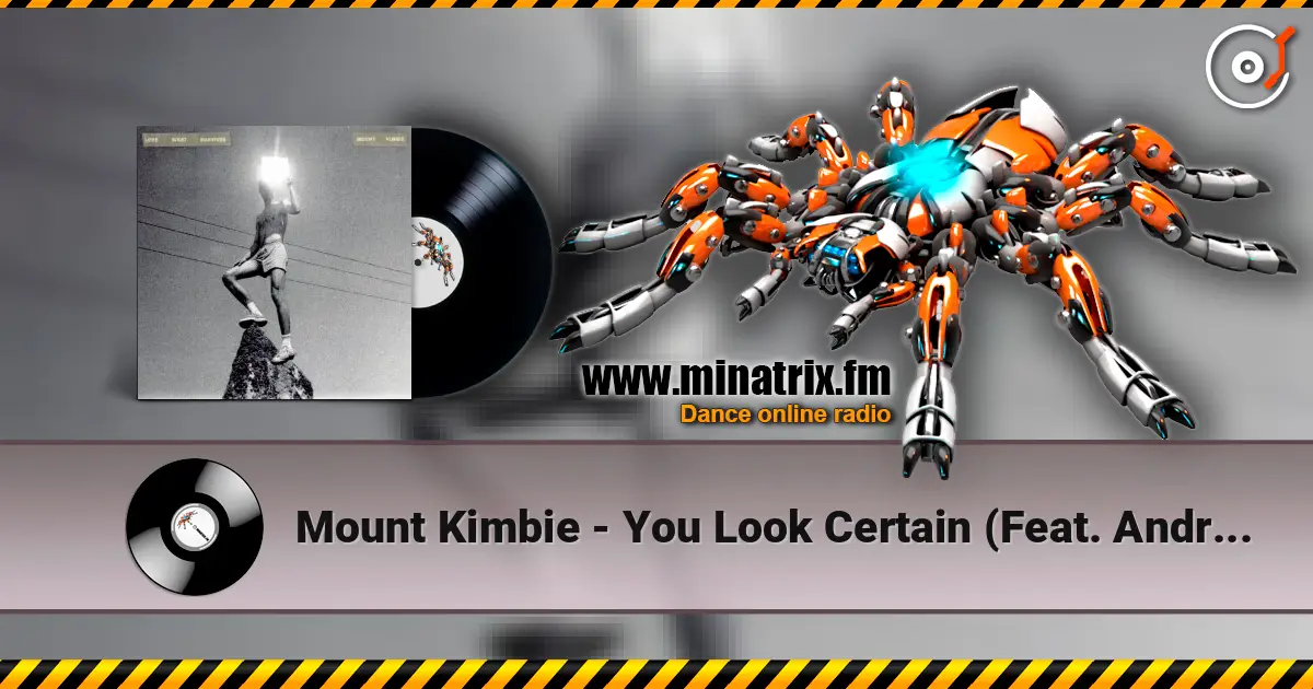Mount Kimbie - You Look Certain (Feat. Andrea Balency) жоғары сапада онлайн тыңдау | Minatrix.FM