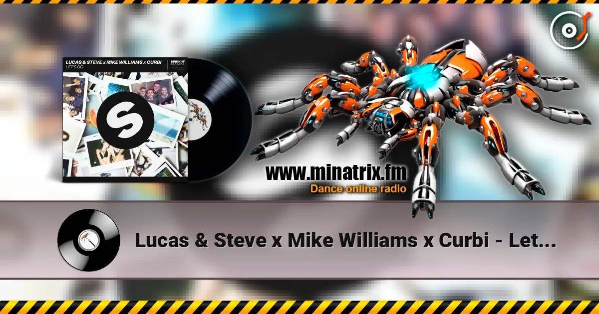 Lucas & Steve x Mike Williams x Curbi - Let's Go (Extended Mix) жоғары сапада онлайн тыңдау | Minatrix.FM