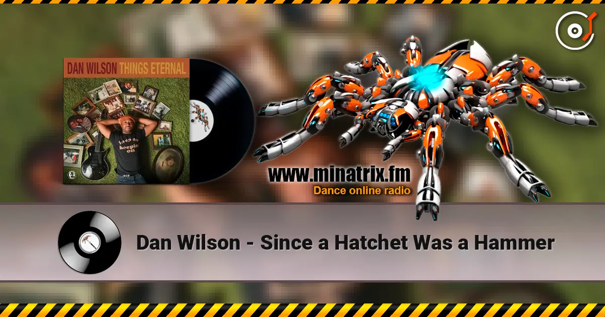 Dan Wilson - Since a Hatchet Was a Hammer жоғары сапада онлайн тыңдау | Minatrix.FM