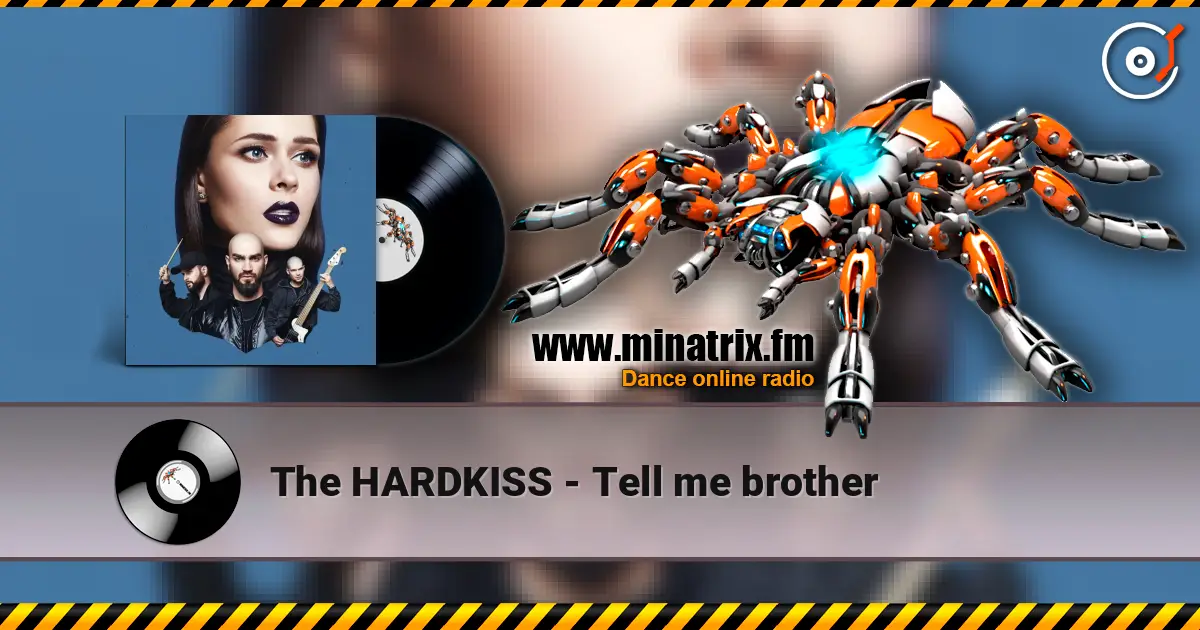The HARDKISS - Tell me brother жоғары сапада онлайн тыңдау | Minatrix.FM