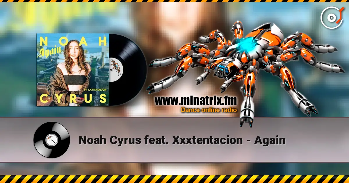 Noah Cyrus feat. Xxxtentacion - Again жоғары сапада онлайн тыңдау | Minatrix.FM