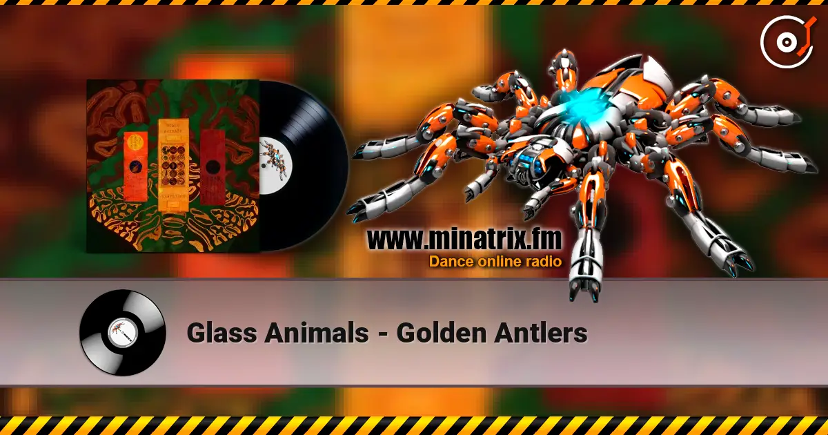 Glass Animals - Golden Antlers 高品质在线收听 | Minatrix.FM