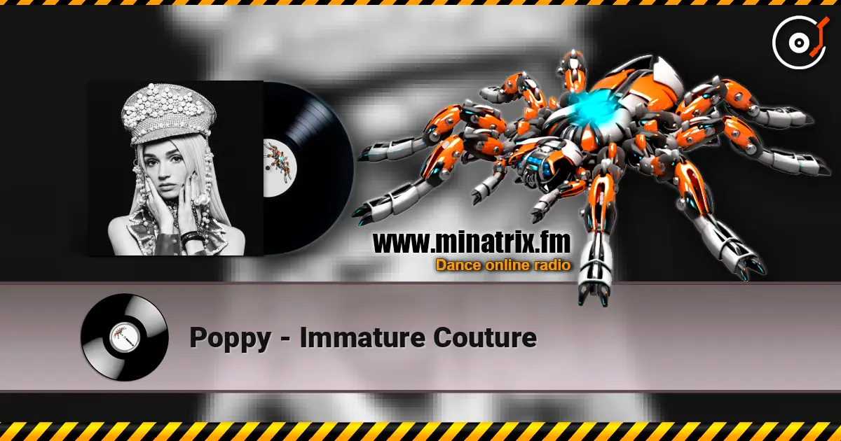 Poppy - Immature Couture жоғары сапада онлайн тыңдау | Minatrix.FM