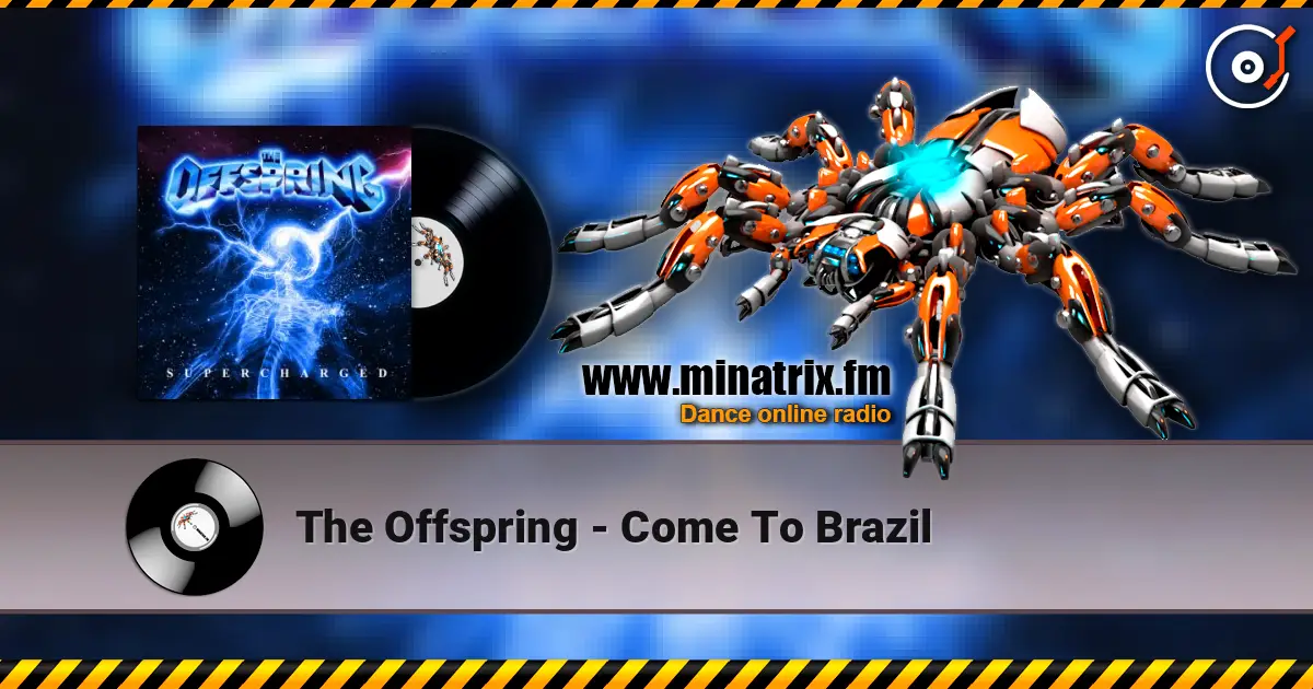 The Offspring - Come To Brazil жоғары сапада онлайн тыңдау | Minatrix.FM