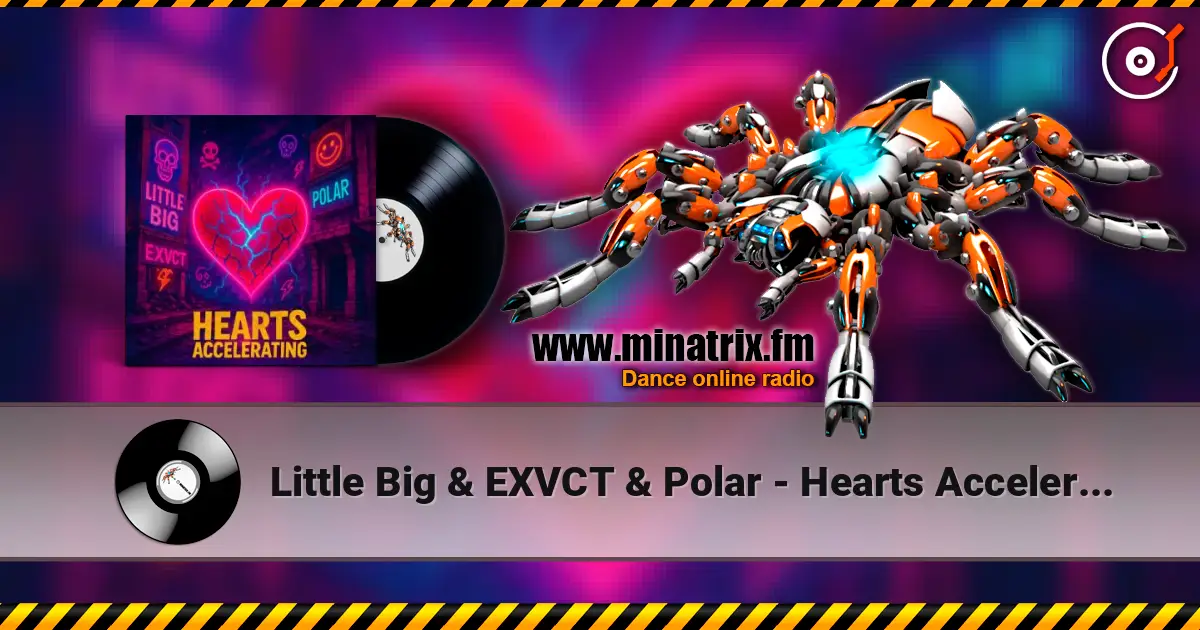 Little Big & EXVCT & Polar - Hearts Accelerating жоғары сапада онлайн тыңдау | Minatrix.FM