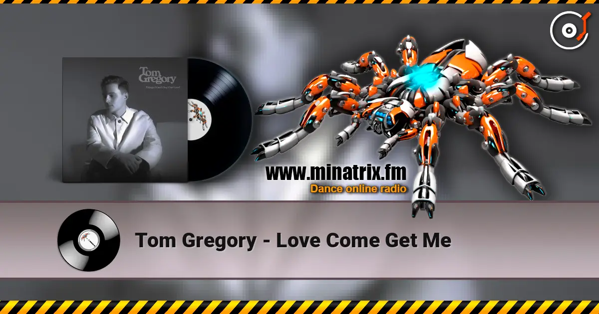 Tom Gregory - Love Come Get Me 高品质在线收听 | Minatrix.FM