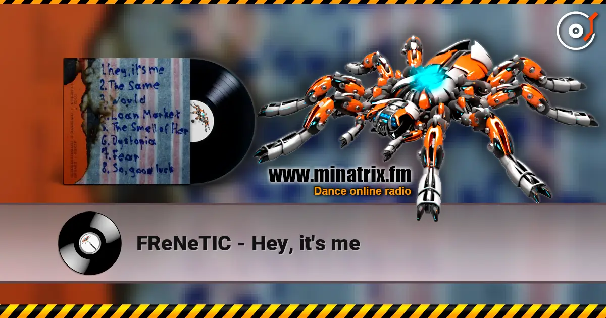 FReNeTIC - Hey, it's me жоғары сапада онлайн тыңдау | Minatrix.FM
