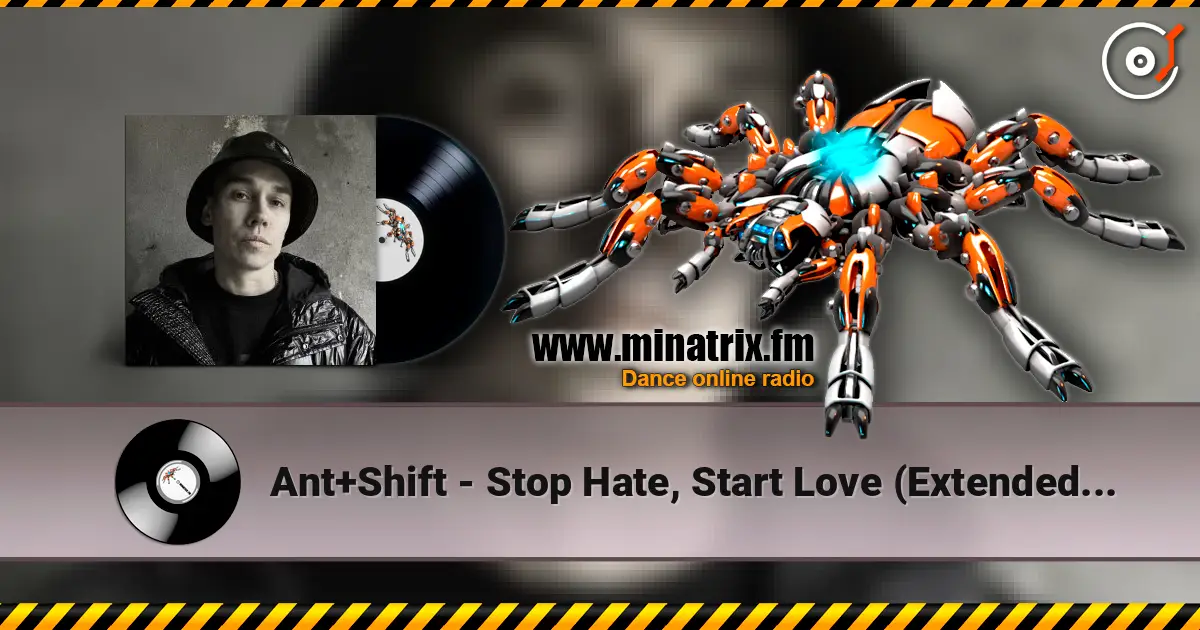 Ant+Shift - Stop Hate, Start Love (Extended Mix) 高品质在线收听 | Minatrix.FM